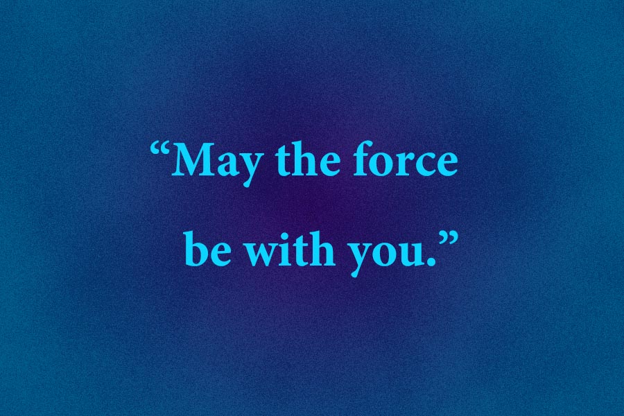 May the force be with you.